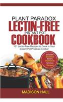 Plant Paradox Lectin-Free Instant Pot Cookbook: 101 Lectin-free Recipes to Cook in Your Instant Pot Pressure Cooker