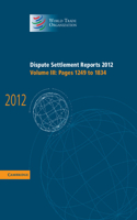 Dispute Settlement Reports 2012: Volume 3, Pages 1249–1834: (World Trade Organization Dispute Settlement Reports)