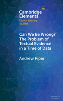 Can We Be Wrong? the Problem of Textual Evidence in a Time of Data