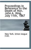 Proceedings in Reference to the Death of Hon. John A. King, July 11th, 1867