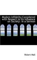 Modern Infidelity Considered with Respect to Its Influence on Society: In a Sermon(English)