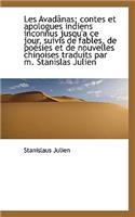 Les Avad NAS; Contes Et Apologues Indiens Inconnus Jusqu'a Ce Jour, Suivis de Fables, de Po Sies Et