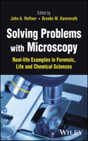 Solving Problems with Microscopy: Real-Life Examples in Forensic, Life and Chemical Sciences