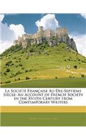 La Société Française Au Dix-Septième Siècle: An Account of French Society in the Xviith Century from Contemporary Writers