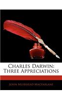 Charles Darwin: Three Appreciations