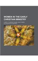 Women in the Early Christian Ministry; A Reply to Bishop Doane, and Others
