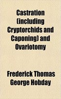 Castration (Including Cryptorchids and Caponing) and Ovariotomy