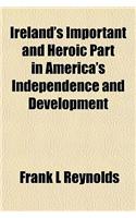 Ireland's Important and Heroic Part in America's Independence and Development