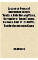 Japanese POW and Internment Camps: Sentosa, Batu Lintang Camp, University of Santo Tomas, Palawan, Raid at Los Banos, Stanley Internment Camp