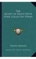 The Secret of Death with Some Collected Poems: (English)
