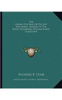 Grand Old Man or the Life and Public Services of the Right Honorable William Ewart Gladstone