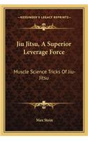 Jiu Jitsu, A Superior Leverage Force