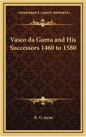 Vasco Da Gama and His Successors 1460 to 1580