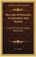 The Lady of Provence or Humbled and Healed: A Tale of the First French Revolution