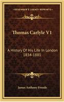 Thomas Carlyle V1: A History of His Life in London 1834-1881