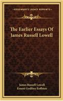 The Earlier Essays of James Russell Lowell