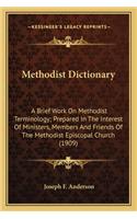 Methodist Dictionary: A Brief Work On Methodist Terminology; Prepared In The Interest Of Ministers, Members And Friends Of The Methodist Episcopal Church (1909)(English)