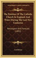 The Position of the Catholic Church in England and Wales During the Last Two Centuries