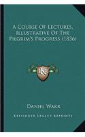 A Course Of Lectures, Illustrative Of The Pilgrim's Progress (1836): (English)