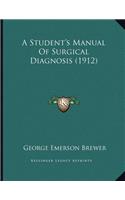 A Student's Manual Of Surgical Diagnosis (1912)