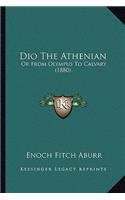 Dio the Athenian: Or from Olympus to Calvary (1880)
