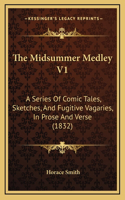 The Midsummer Medley V1: A Series of Comic Tales, Sketches, and Fugitive Vagaries, in Prose and Verse (1832)