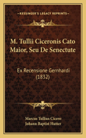 M. Tullii Ciceronis Cato Maior, Seu De Senectute