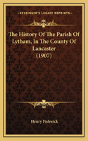 The History Of The Parish Of Lytham, In The County Of Lancaster (1907): (English)