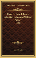 Lives Of John Ribault, Sebastian Rale, And William Palfrey (1845)