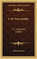 J. W. Von Goethe: J. C. Gottsched (1880)