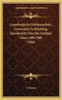 Lauenburgische Gelehrtenschule, Gymnasium Zu Ratzeburg, Jahresbericht Uber Das Schuljahr Ostern 1899-1900 (1900)