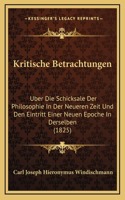 Kritische Betrachtungen: Uber Die Schicksale Der Philosophie In Der Neueren Zeit Und Den Eintritt Einer Neuen Epoche In Derselben (1825)