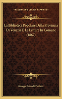 La Biblioteca Popolare Della Provincia Di Venezia E Le Letture In Comune (1867)