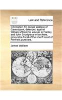 Information for James Wallace of Caversbank, defender, against William M'Kechnie weaver in Paisley, and John Snodgrass writer there, procurator-fiscal of the sheriff-court of Renfrew, pursuers.