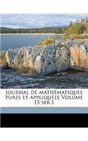 Journal de Mathematiques Pures Et Appliquees Volume 15 Ser.1: (French)