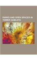 Parks and Open Spaces in Tower Hamlets: Lee Valley Park, Hackney Marshes, Olympic Stadium, River Lea, Lea Valley Walk, Victoria Park, London, King Edw(English)