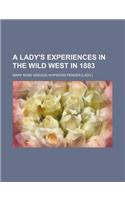 A Lady's Experiences in the Wild West in 1883