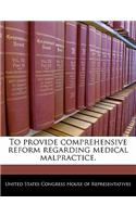 To Provide Comprehensive Reform Regarding Medical Malpractice.