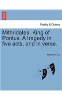 Mithridates, King of Pontus. a Tragedy in Five Acts, and in Verse.