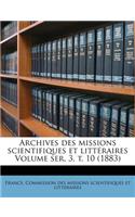 Archives Des Missions Scientifiques Et Litteraires Volume Ser. 3, T. 10 (1883)