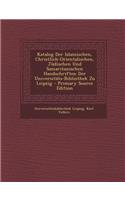 Katalog Der Islamischen, Christlich-Orientalischen, Judischen Und Samaritanischen Handschriften Der Universitats-Bibliothek Zu Leipzig - Primary Sourc