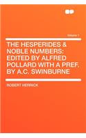 The Hesperides & Noble Numbers: Edited by Alfred Pollard with a Pref. by A.C. Swinburne Volume 1: Edited by Alfred Pollard with a Pref. by A.C. Swinburne Volume 1