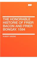 The Honorable Historie of Frier Bacon and Frier Bongay. 1594