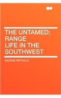 The Untamed; Range Life in the Southwest