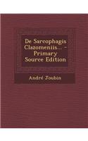 de Sarcophagis Clazomeniis... - Primary Source Edition
