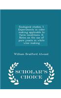 Enological Studies. I. Experiments in Cider Making Applicable to Farm Conditions. II. Notes on the Use of Pure Yeasts in White Wine Making - Scholar's Choice Edition