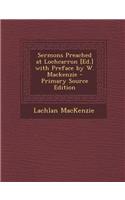 Sermons Preached at Lochcarron [Ed.] with Preface by W. MacKenzie - Primary Source Edition