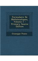 Formulaire de Mathematiques, Volume 1 - Primary Source Edition