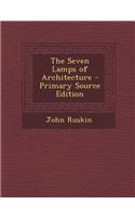 The Seven Lamps of Architecture - Primary Source Edition: (English)