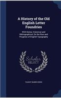 A History of the Old English Letter Foundries: With Notes, Historical and Bibliographical, On the Rise and Progress of English Typography